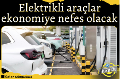 Elektrikli araçlar ekonomiye nefes olacak