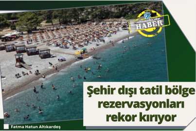 Şehir dışı tatil bölge rezervasyonları rekor kırıyor