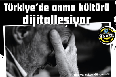 Türkiye’de anma kültürü dijitalleşiyor