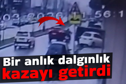 Bir anlık dalgınlık kazayı getirdi