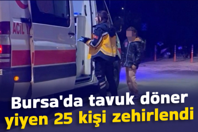 Bursa'da tavuk döner yiyen 25 kişi zehirlendi