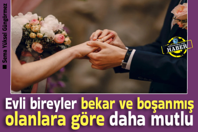 Evli bireyler bekar ve boşanmış olanlara göre daha mutlu