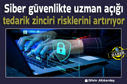 Siber güvenlikte uzman açığı tedarik zinciri risklerini artırıyor
