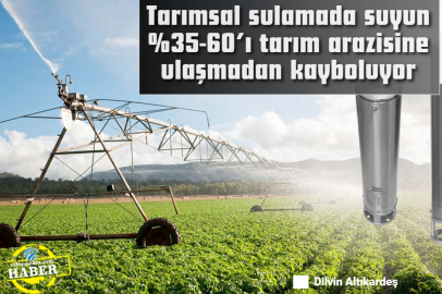 Tarımsal sulamada suyun %35-60’ı tarım arazisine ulaşmadan kayboluyor