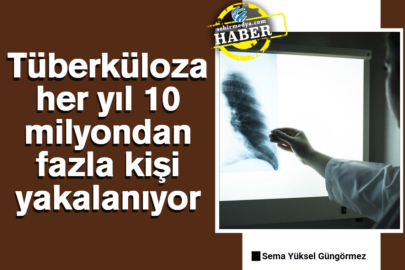 Tüberküloza her yıl 10 milyondan fazla kişi yakalanıyor