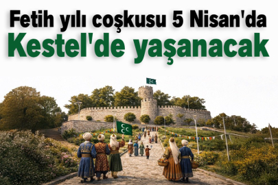 Fetih yılı coşkusu 5 Nisan'da Kestel'de yaşanacak