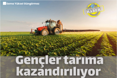 Gençler tarıma kazandırılıyor! 