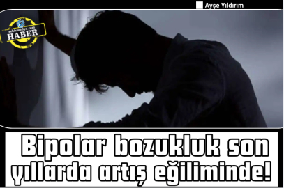 Bipolar bozukluk son yıllarda artış eğiliminde! 