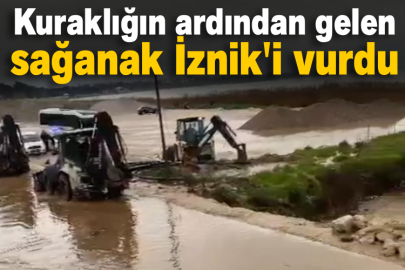 Kuraklığın ardından gelen sağanak İznik'i vurdu