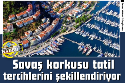 Savaş korkusu tatil tercihlerini şekillendiriyor 