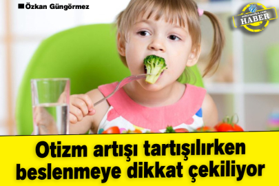 Otizm artışı tartışılırken beslenmeye dikkat çekiliyor