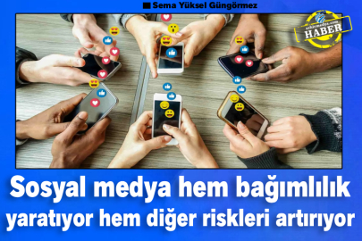Sosyal medya hem bağımlılık yaratıyor hem diğer riskleri artırıyor