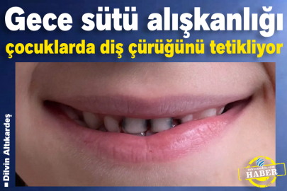 Gece sütü alışkanlığı çocuklarda diş çürüğünü tetikliyor