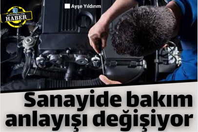 Sanayide bakım anlayışı değişiyor
