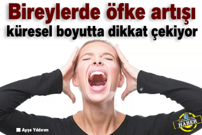 Bireylerde öfke artışı küresel boyutta dikkat çekiyor