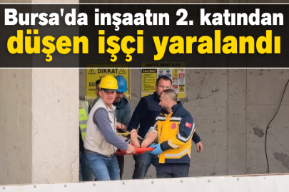 Bursa'da inşaatın 2. katından düşen işçi yaralandı