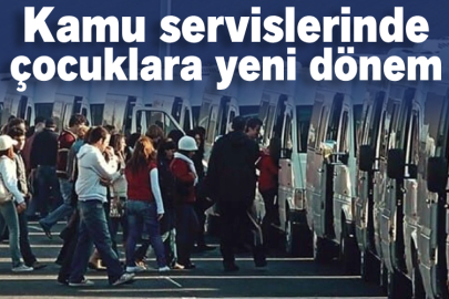 Kamu servislerinde çocuklara yeni dönem