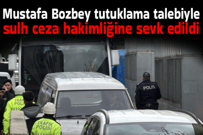 Bursa Büyükşehir Belediye Başkanı Bozbey tutuklama talebiyle sulh ceza hakimliğine sevk edildi