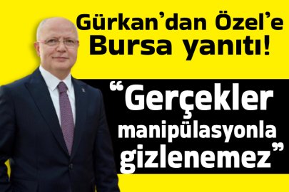 Gürkan’dan Özel’e Bursa yanıtı: “Gerçekler manipülasyonla gizlenemez”