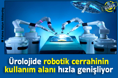 Ürolojide robotik cerrahinin kullanım alanı hızla genişliyor