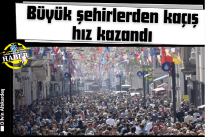 Büyük şehirlerden kaçış hız kazandı