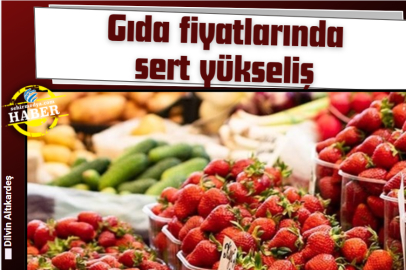 Gıda fiyatlarında sert yükseliş