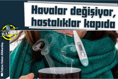 Havalar değişiyor, hastalıklar kapıda
