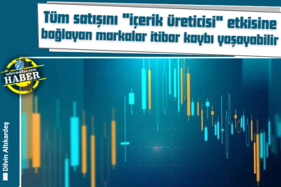 Tüm satışını "içerik üreticisi" etkisine bağlayan markalar itibar kaybı yaşayabilir