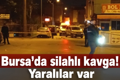 Bursa’da silahlı kavga!