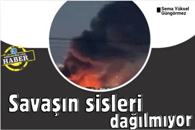Savaşın sisleri dağılmıyor