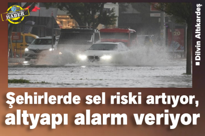 Şehirlerde sel riski artıyor, altyapı alarm veriyor