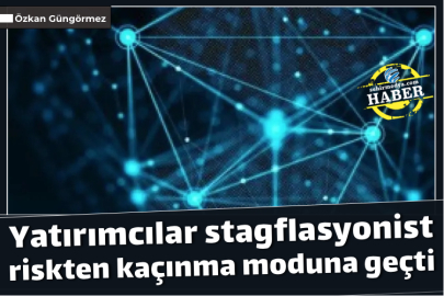 Yatırımcılar stagflasyonist riskten kaçınma moduna geçti