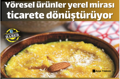 Yöresel ürünler yerel mirası ticarete dönüştürüyor