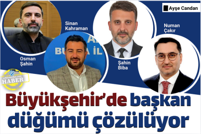 Büyükşehir’de başkan düğümü çözülüyor