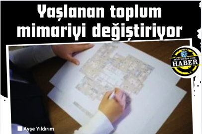Yaşlanan toplum mimariyi değiştiriyor