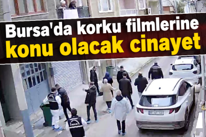 Bursa'da korku filmlerine konu olacak cinayet