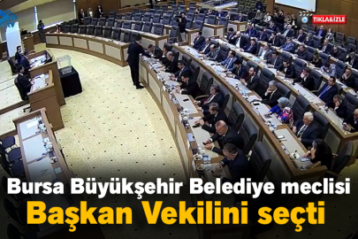 Bursa Büyükşehir Belediye meclisi Başkan Vekilini seçti