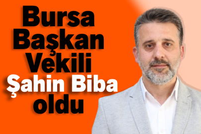Bursa’da Belediye Başkan Vekili Şahin Biba oldu