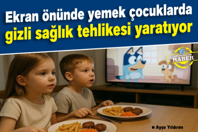 Ekran önünde yemek çocuklarda gizli sağlık tehlikesi yaratıyor
