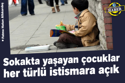 Sokakta yaşayan çocuklar her türlü istismara açık
