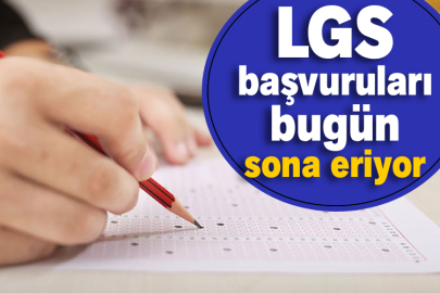 LGS başvuruları bugün sona eriyor