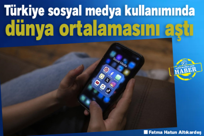 Türkiye sosyal medya kullanımında dünya ortalamasını aştı