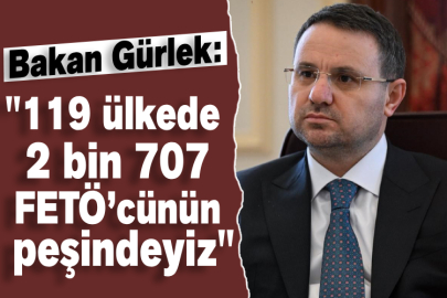 Bakan Gürlek: "119 ülkede 2 bin 707 FETÖ’cünün peşindeyiz"