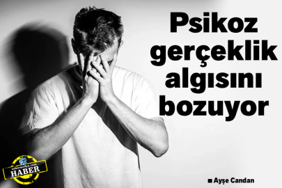 Psikoz gerçeklik algısını bozuyor