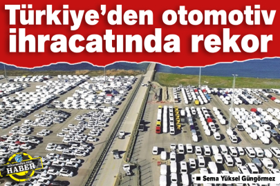 Türkiye’den otomotiv ihracatında rekor