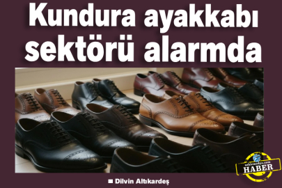 Kundura ayakkabı sektörü alarmda
