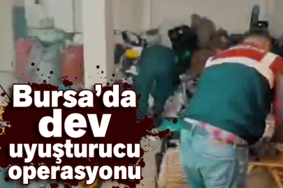 Bursa’da dev uyuşturucu operasyonu