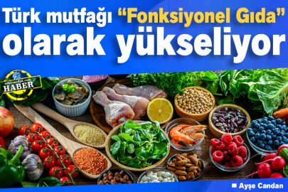Türk mutfağı “Fonksiyonel Gıda” olarak yükseliyor