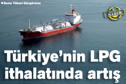 Türkiye’nin LPG ithalatında artış