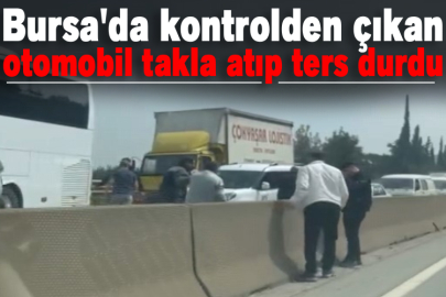 Bursa'da kontrolden çıkan otomobil takla atıp ters durdu
